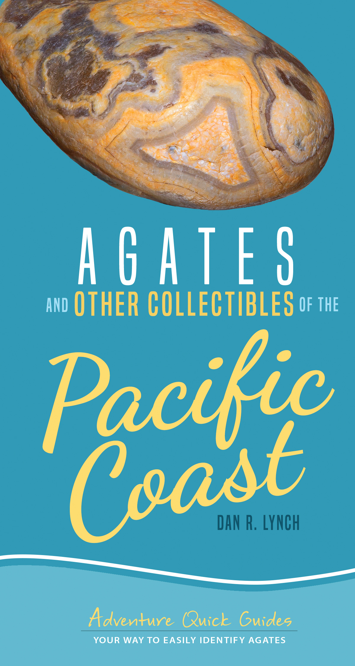 Agates and Other Collectibles of the Pacific Coast The Guide for Your Adventure